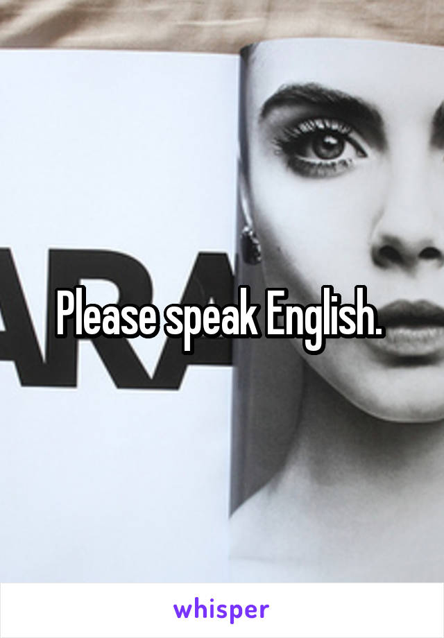 Please speak English. 