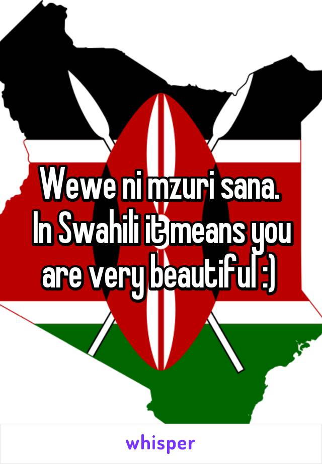 Wewe ni mzuri sana. 
In Swahili it means you are very beautiful :) 