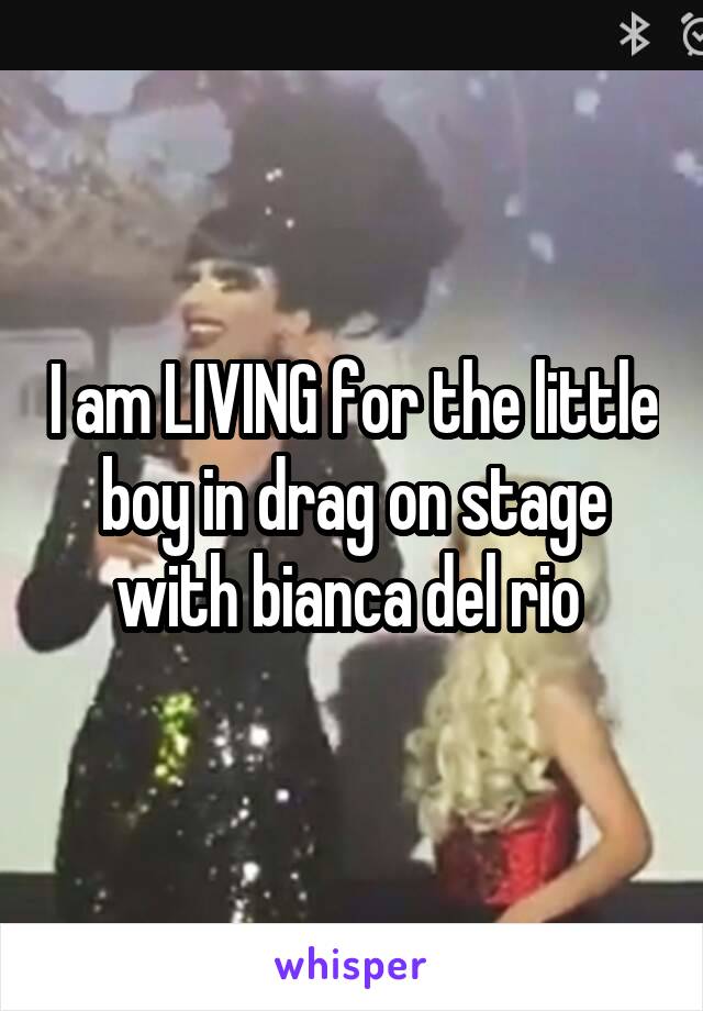 I am LIVING for the little boy in drag on stage with bianca del rio 