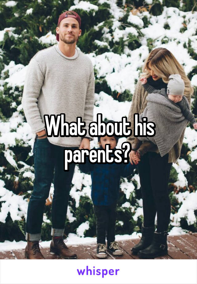 What about his parents? 