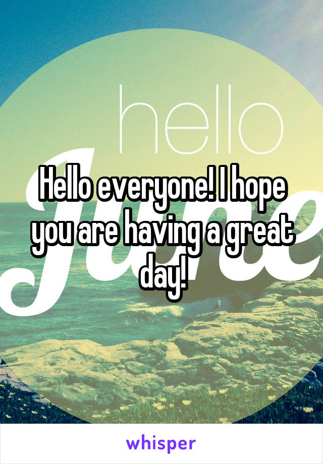 Hello everyone! I hope you are having a great day!