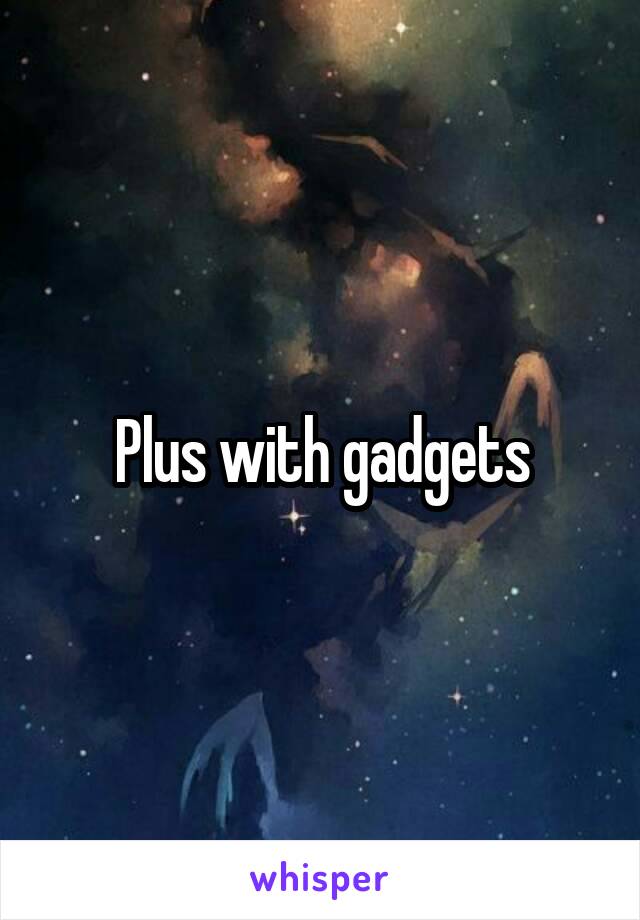 Plus with gadgets