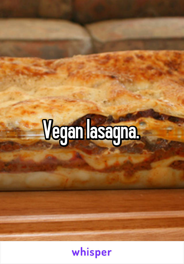 Vegan lasagna. 