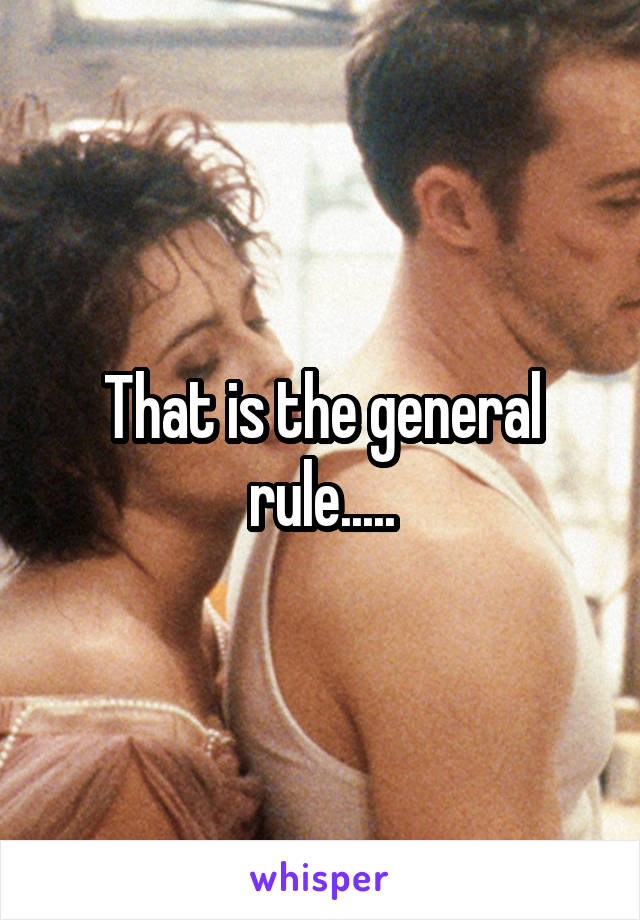 That is the general rule.....