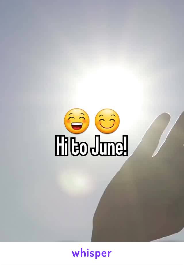 😁😊
Hi to June!
