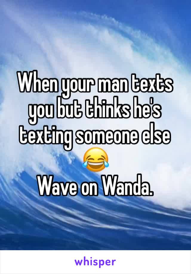 When your man texts you but thinks he's texting someone else 😂
Wave on Wanda. 
