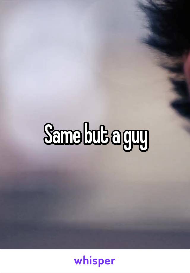 Same but a guy