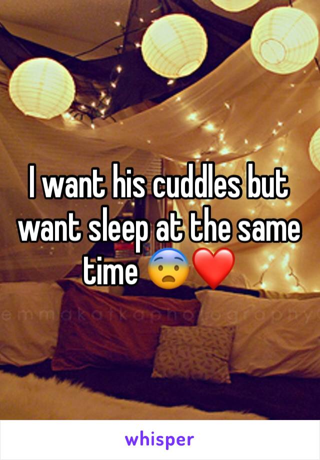 I want his cuddles but want sleep at the same time 😨❤️