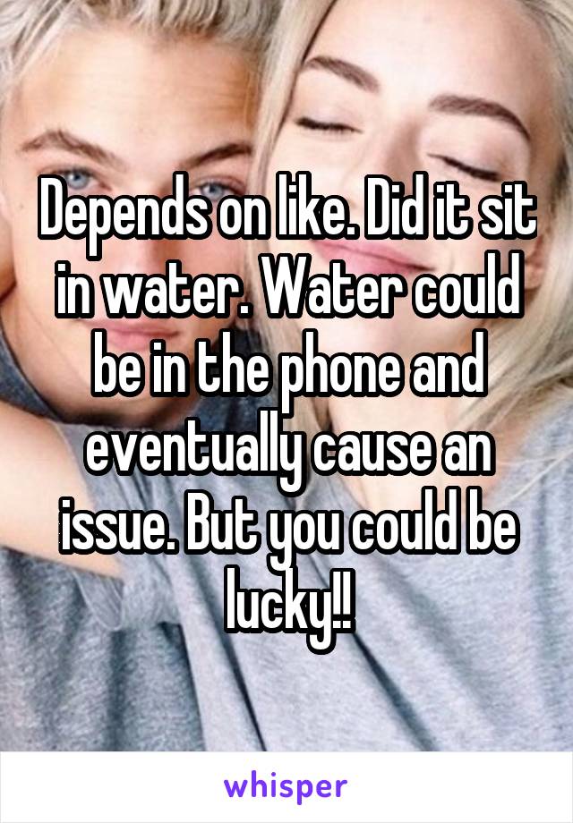 Depends on like. Did it sit in water. Water could be in the phone and eventually cause an issue. But you could be lucky!!