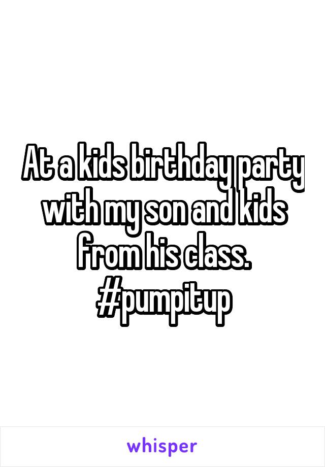 At a kids birthday party with my son and kids from his class. #pumpitup