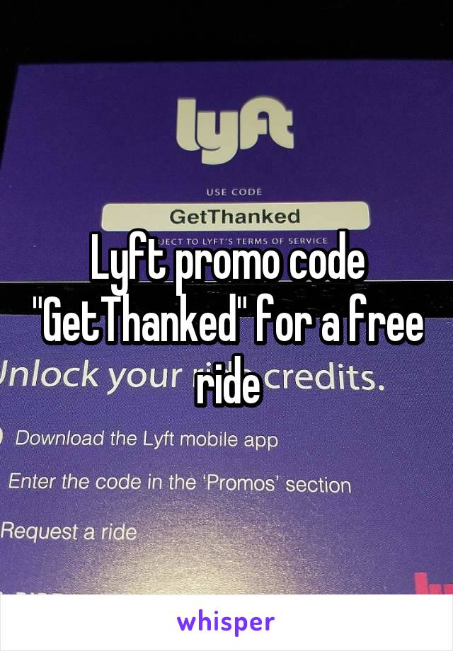 Lyft promo code "GetThanked" for a free ride
