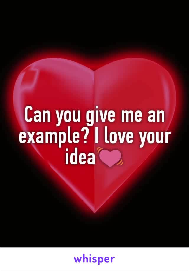 Can you give me an example? I love your idea💓