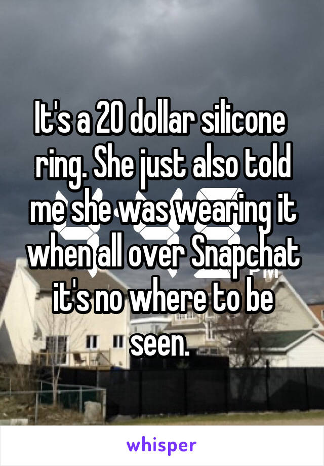 It's a 20 dollar silicone  ring. She just also told me she was wearing it when all over Snapchat it's no where to be seen. 