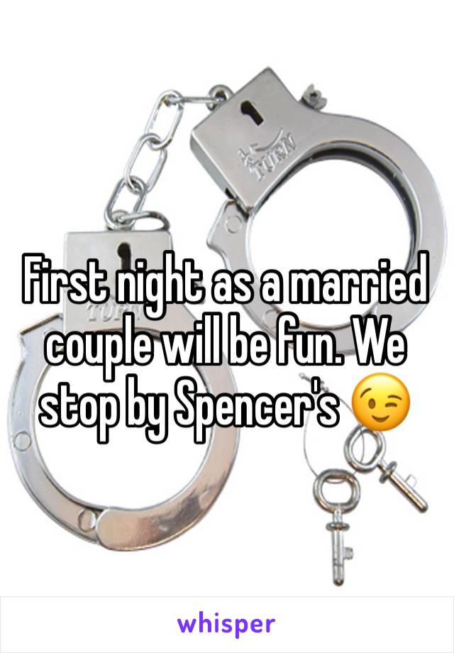 First night as a married couple will be fun. We stop by Spencer's 😉