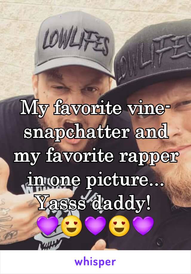 My favorite vine-snapchatter and my favorite rapper in one picture...
Yasss daddy! 
💜😍💜😍💜