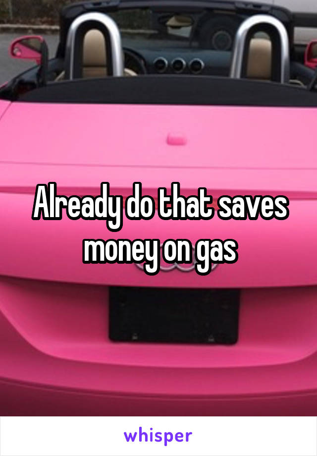 Already do that saves money on gas