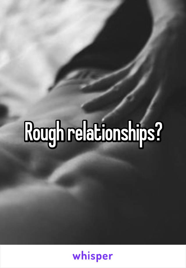 Rough relationships?