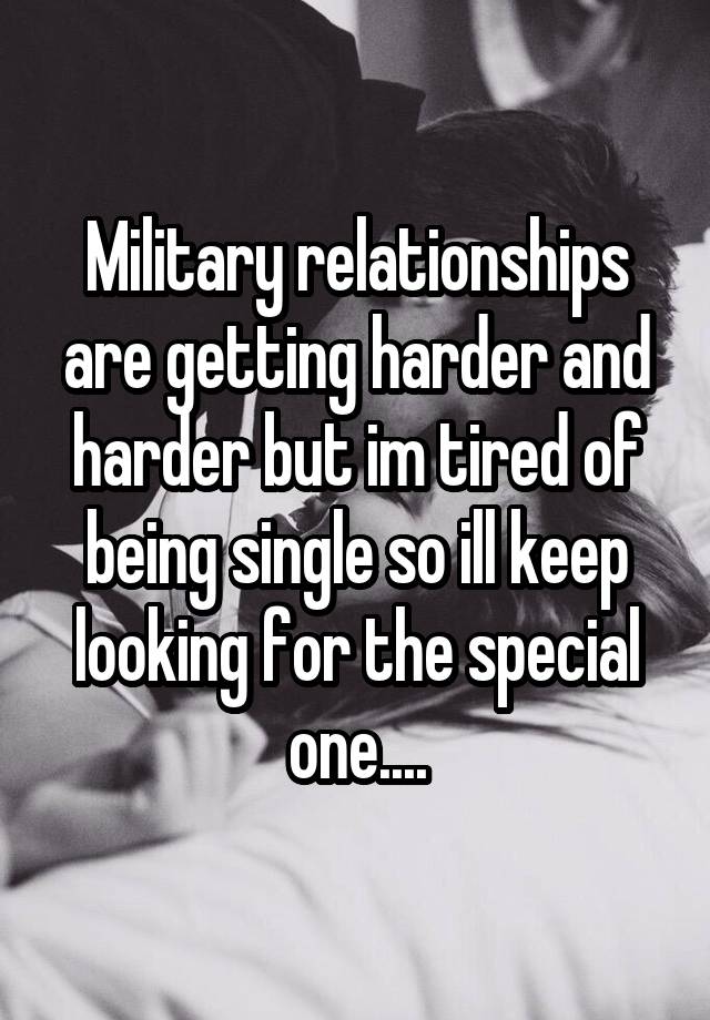 Military relationships are getting harder and harder but im tired of ...