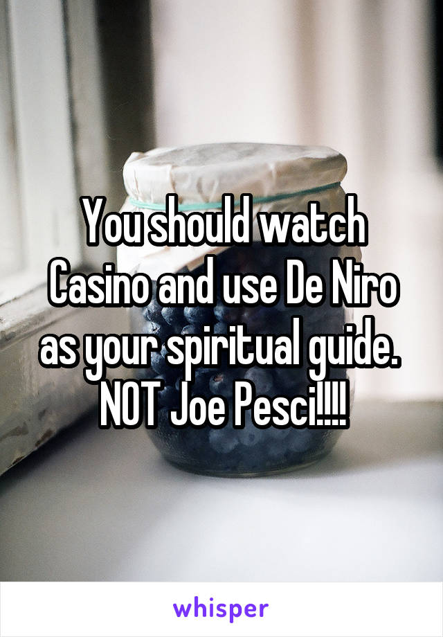 You should watch Casino and use De Niro as your spiritual guide. 
NOT Joe Pesci!!!!