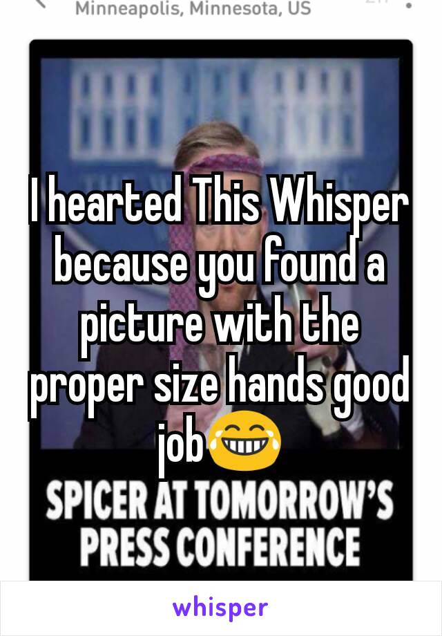 I hearted This Whisper because you found a picture with the proper size hands good job😂