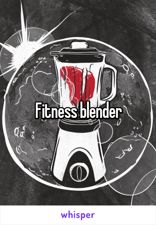 Fitness blender