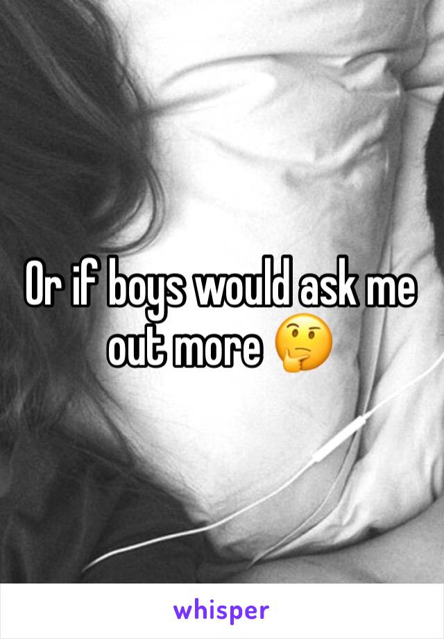 Or if boys would ask me out more 🤔