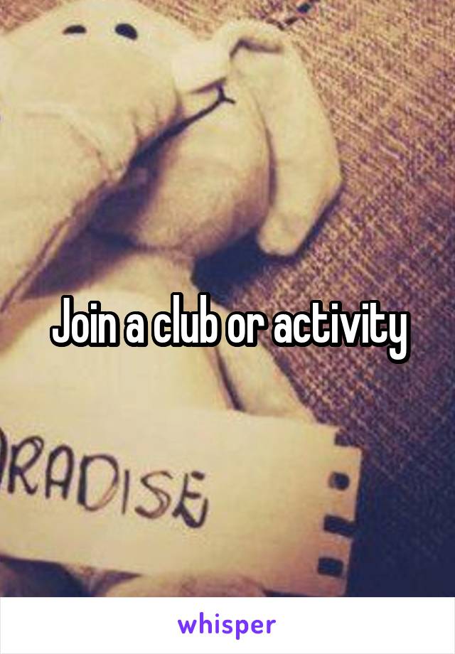 Join a club or activity