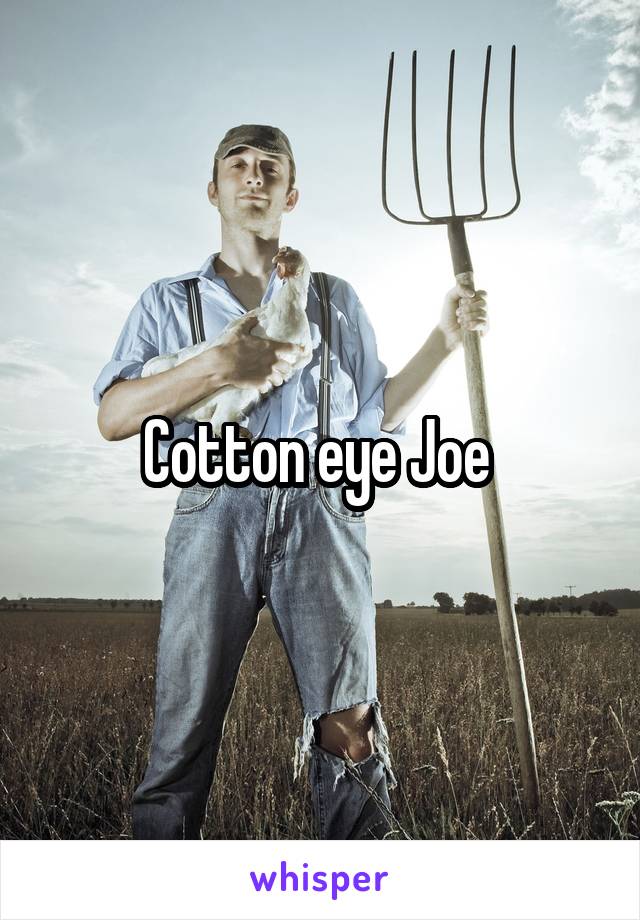 Cotton eye Joe 