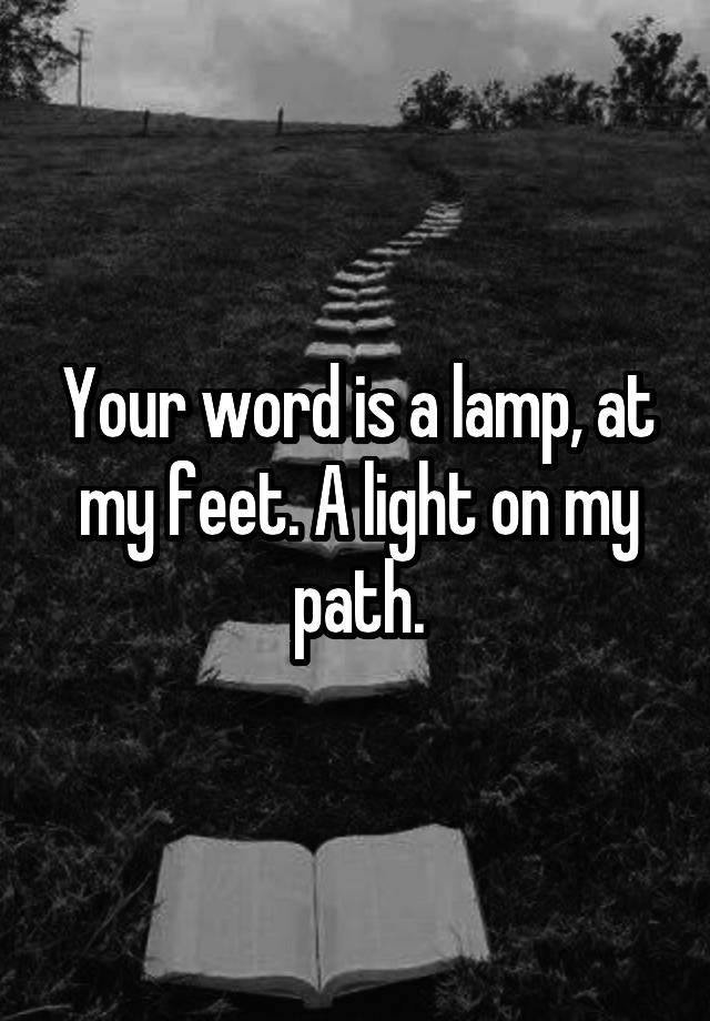 your-word-is-a-lamp-at-my-feet-a-light-on-my-path