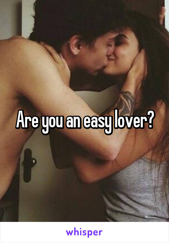 Are you an easy lover?