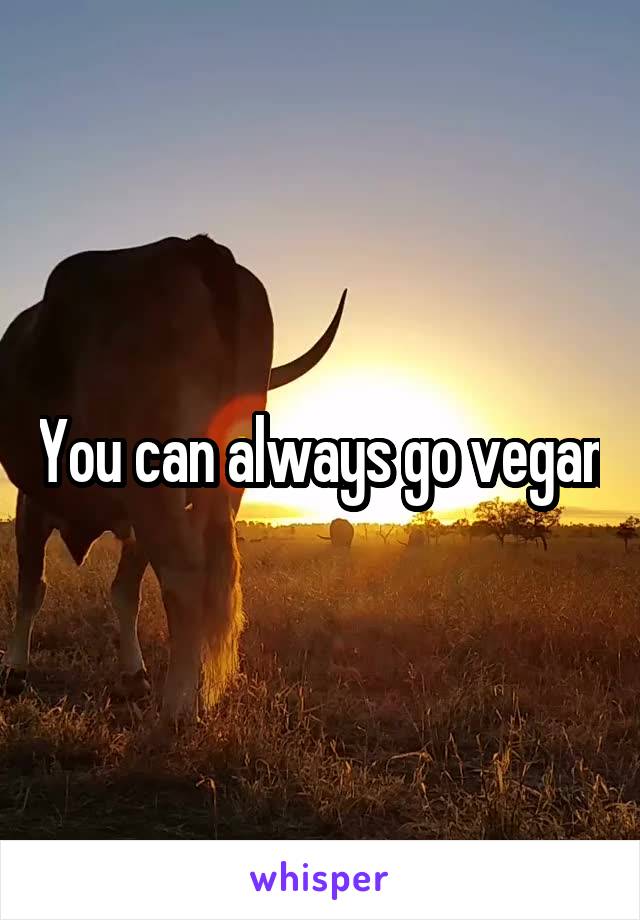You can always go vegan