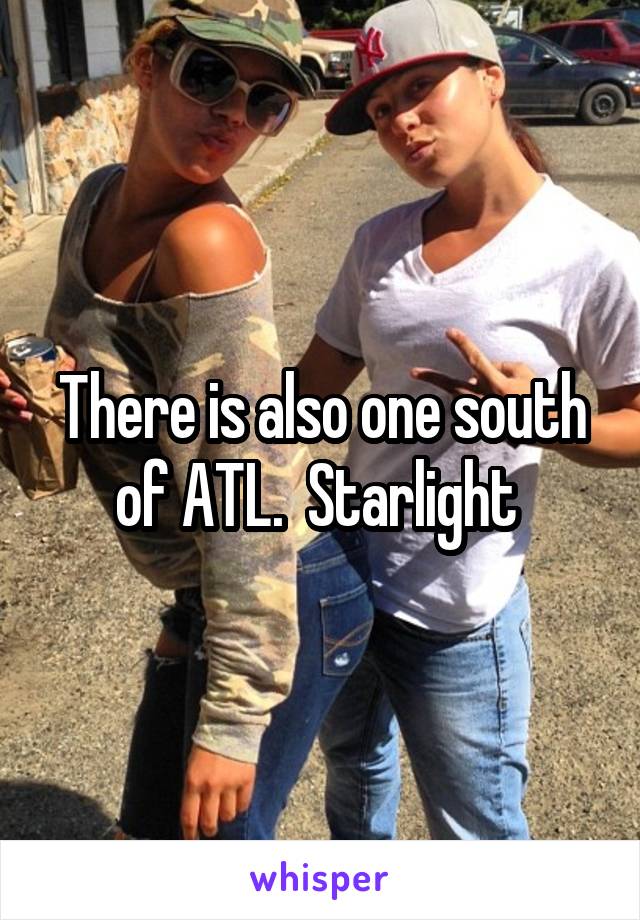 There is also one south of ATL.  Starlight 