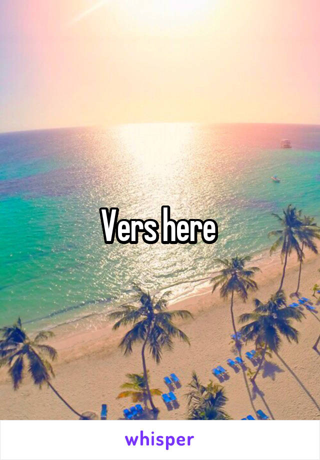 Vers here 