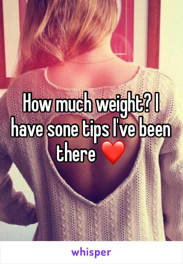 How much weight? I have sone tips I've been there ❤️