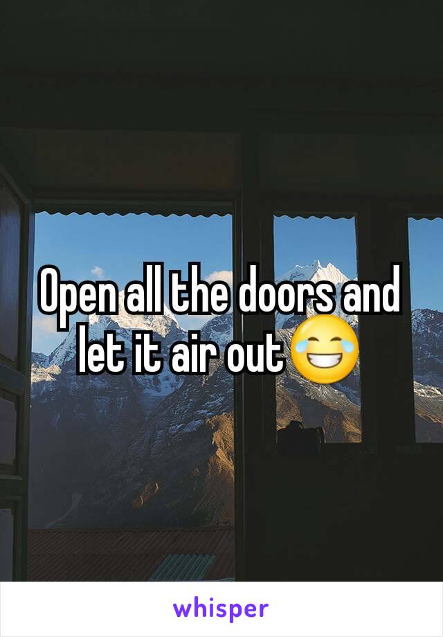 Open all the doors and let it air out😂