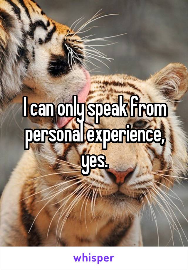 I can only speak from personal experience, yes.