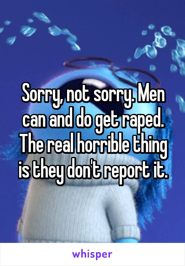 Sorry, not sorry. Men can and do get raped. The real horrible thing is they don't report it.