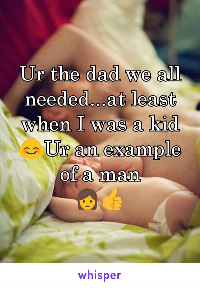Ur the dad we all needed...at least when I was a kid😊Ur an example of a man
👩👍