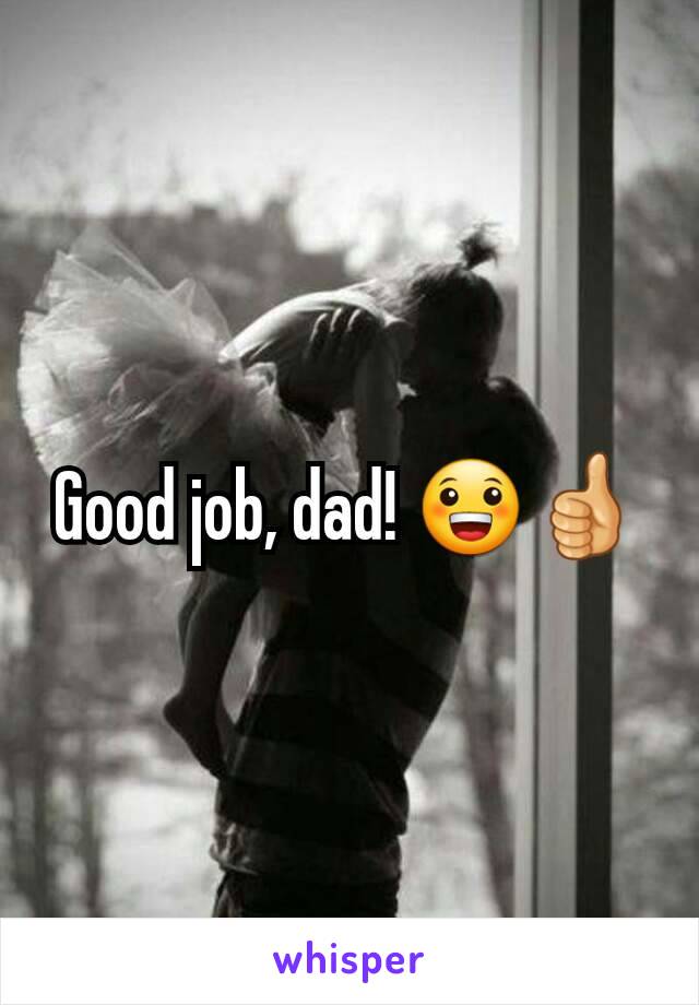 Good job, dad! 😀👍