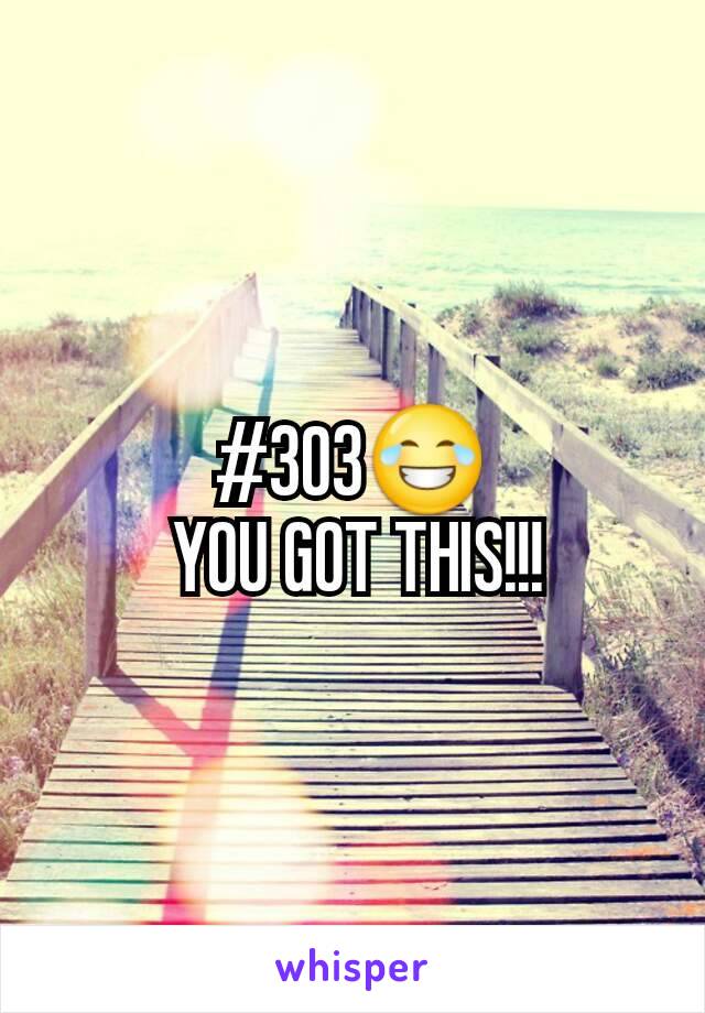 #303😂
 YOU GOT THIS!!!
