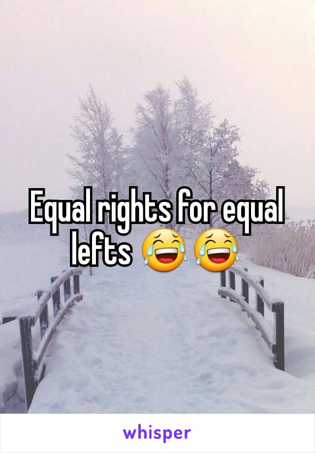 Equal rights for equal lefts 😂😂