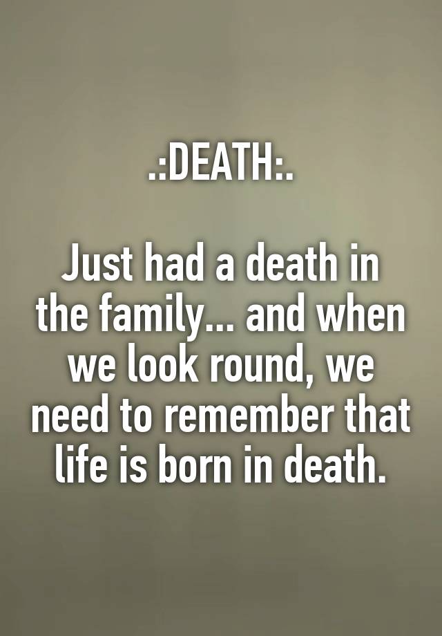 death-just-had-a-death-in-the-family-and-when-we-look-round-we