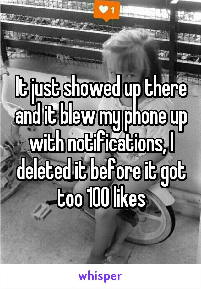 It just showed up there and it blew my phone up with notifications, I deleted it before it got too 100 likes