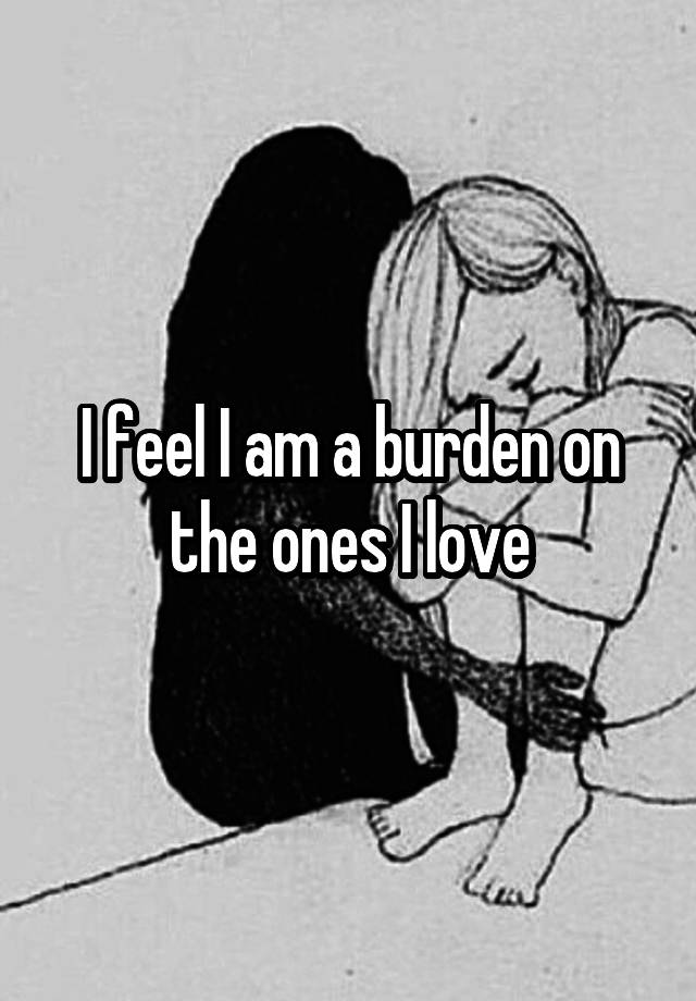 I Am Burden Meaning