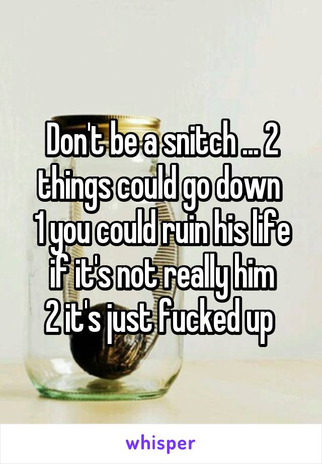 Don't be a snitch ... 2 things could go down 
1 you could ruin his life if it's not really him
2 it's just fucked up 