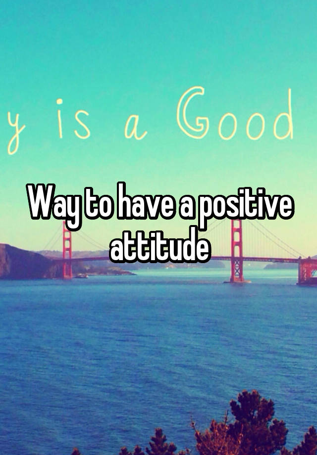 way-to-have-a-positive-attitude