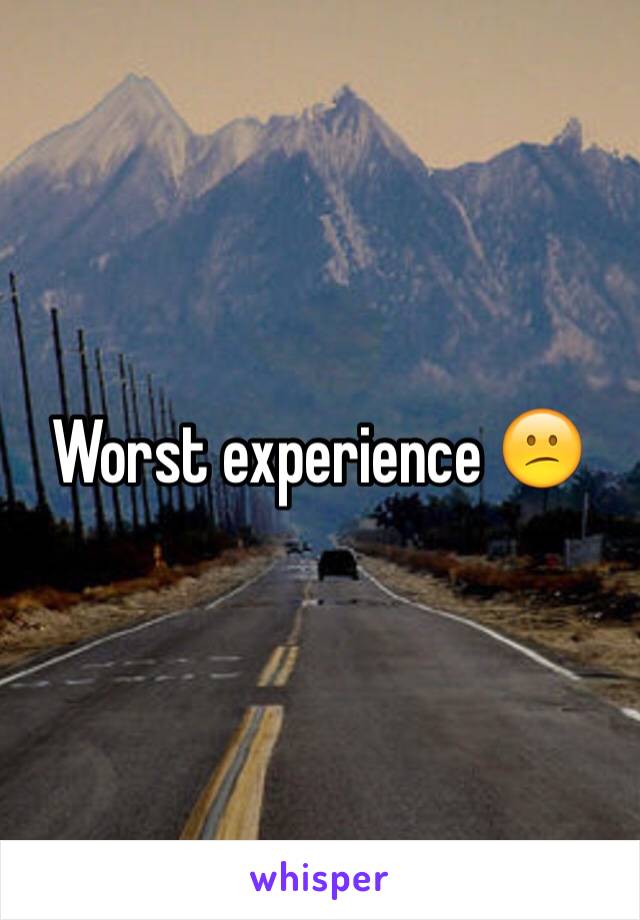 Worst experience 😕