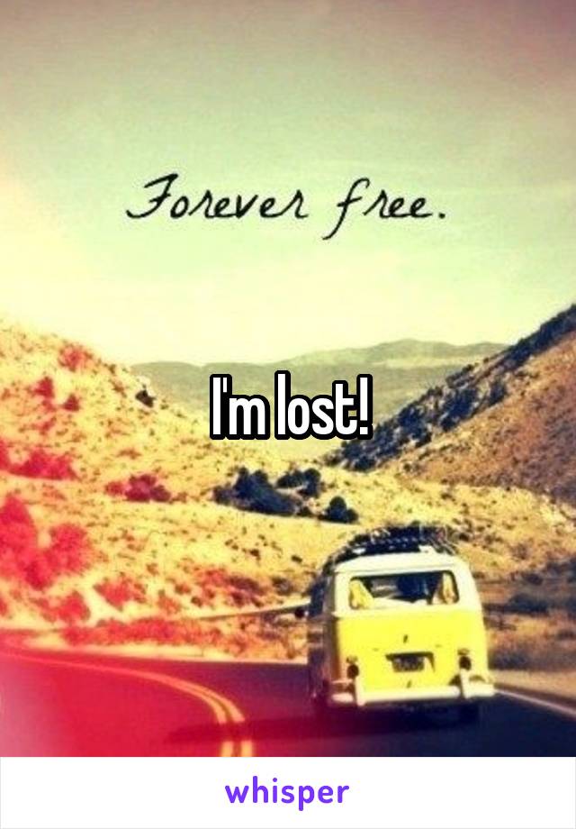 I'm lost!