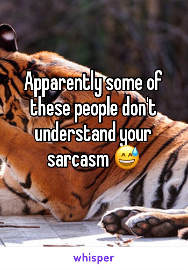 Apparently some of these people don't understand your sarcasm 😅
