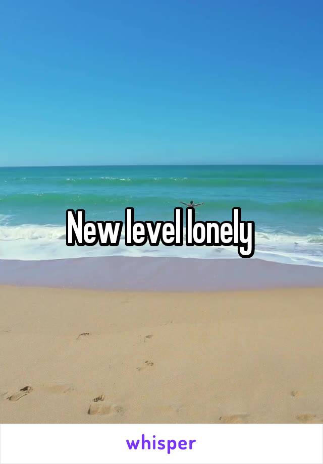 New level lonely 